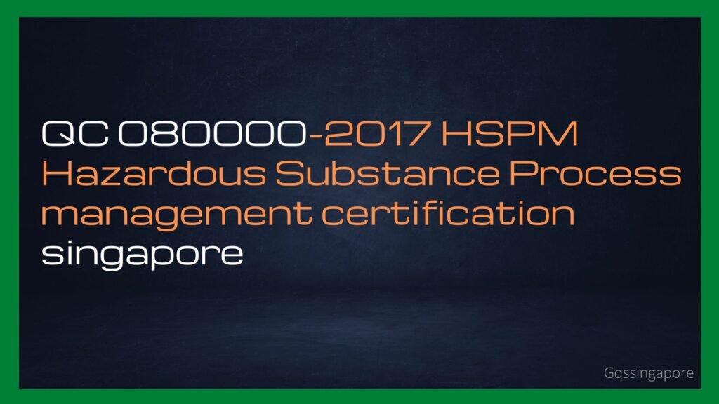 QC 080000-2017 HSPM Hazardous Substance Process management certification singapore