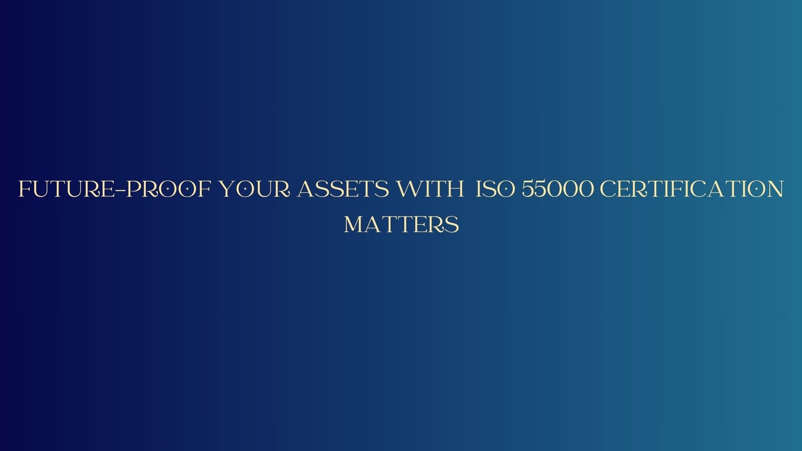 Future-proof your assets with ISO 55000… Certification Matters!